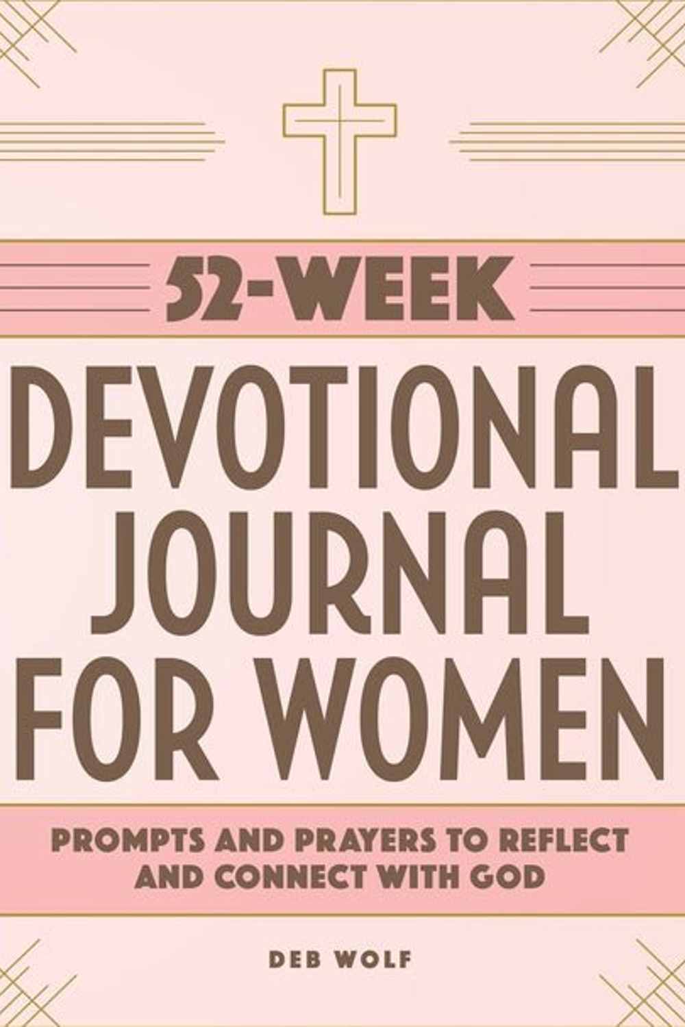 52-Week Devotional Journal for Women: Prompts and Prayers to Reflect and Connect with God